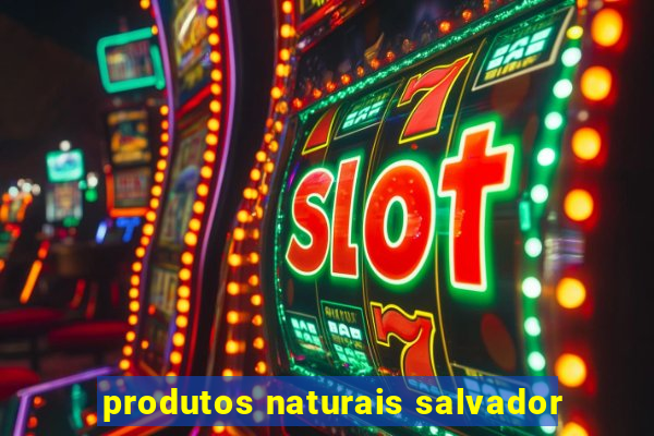 produtos naturais salvador